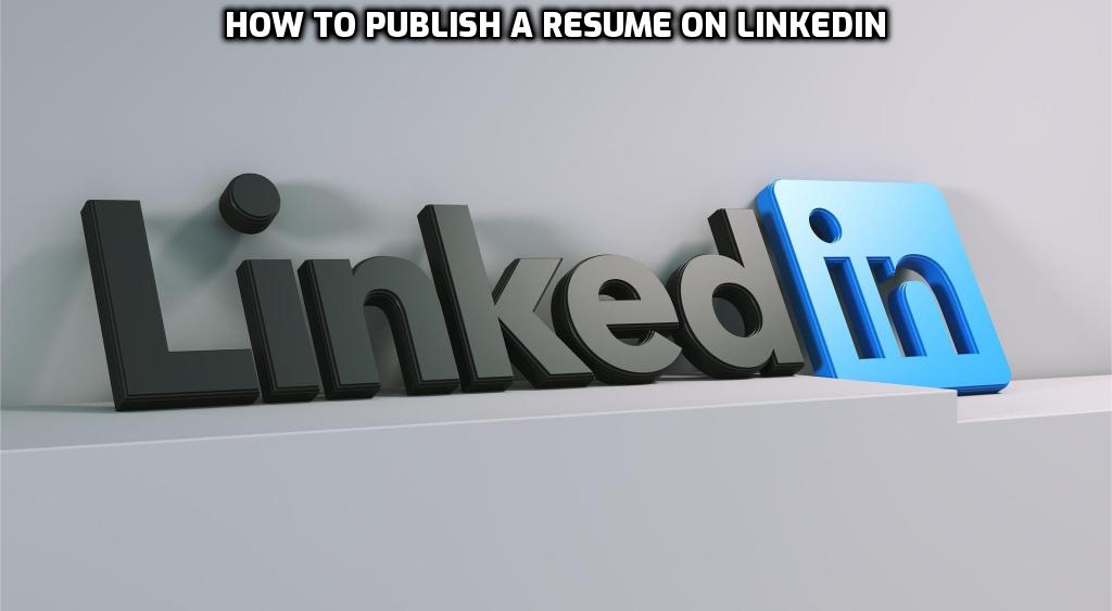 How to Publish a Resume on LinkedIn