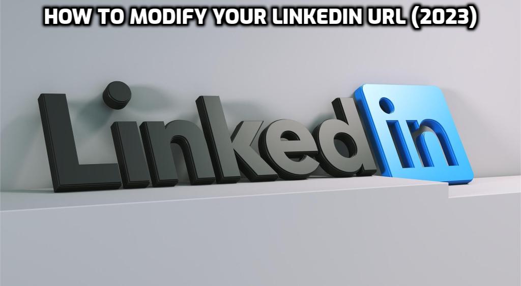 How to Modify Your LinkedIn URL (2023)